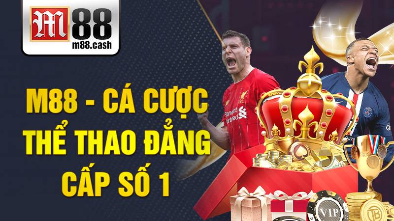 Kèo thơm hôm nay tại M88 – Cách chơi cá cược bóng đá hiệu quả